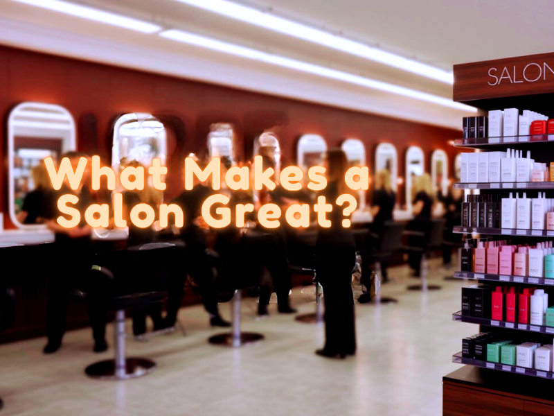 Modern salon interior with stylists working and retail shelves displayed, featuring text “What Makes a Salon Great?”